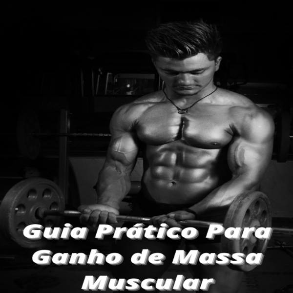 Guia Prático Para Ganho de Massa Muscular