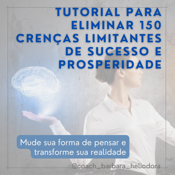 Tutorial para eliminar 150 crenças limitantes de sucesso e prosperi...