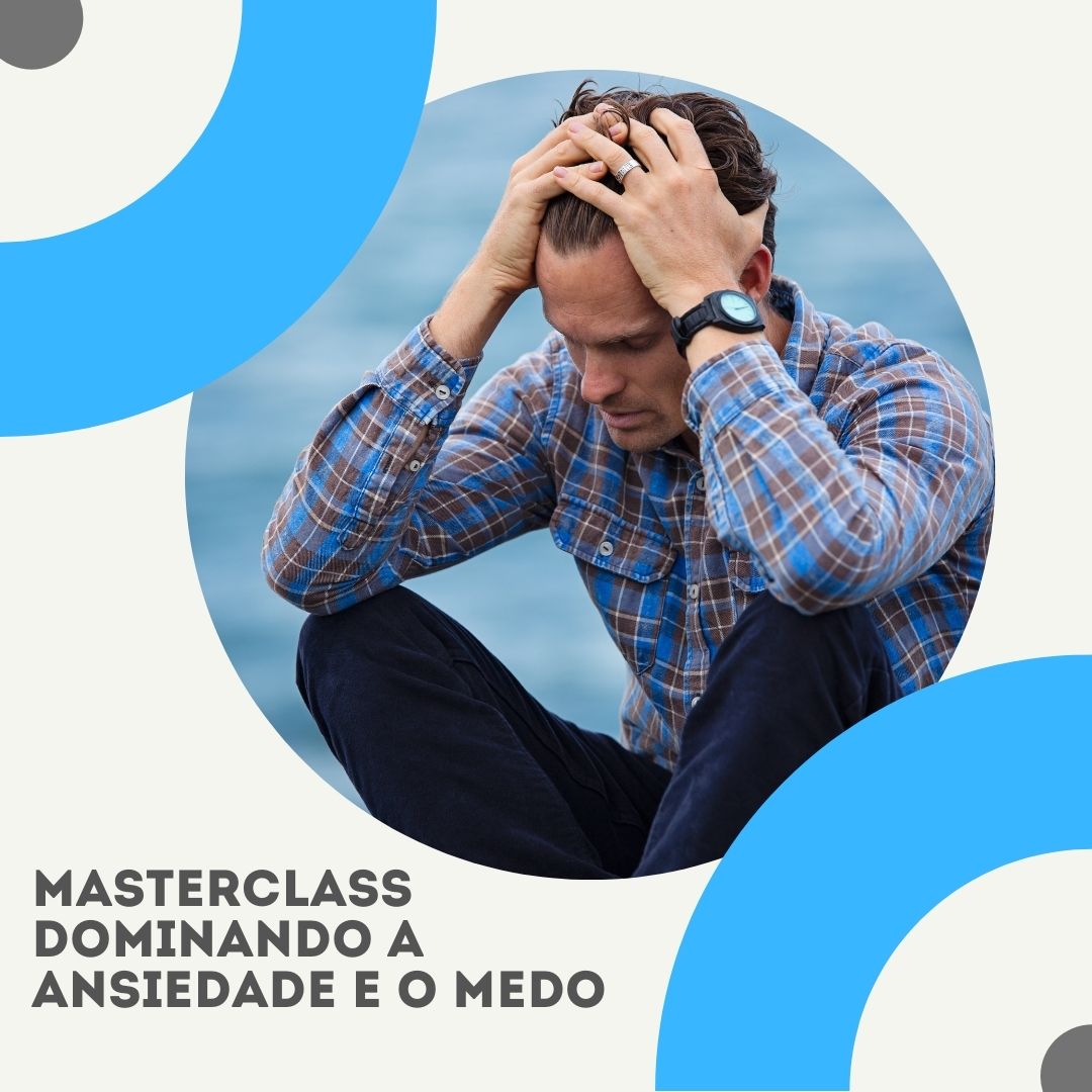 Masterclass Dominando a Ansiedade e o Medo - Instituto de Neurociencia ...