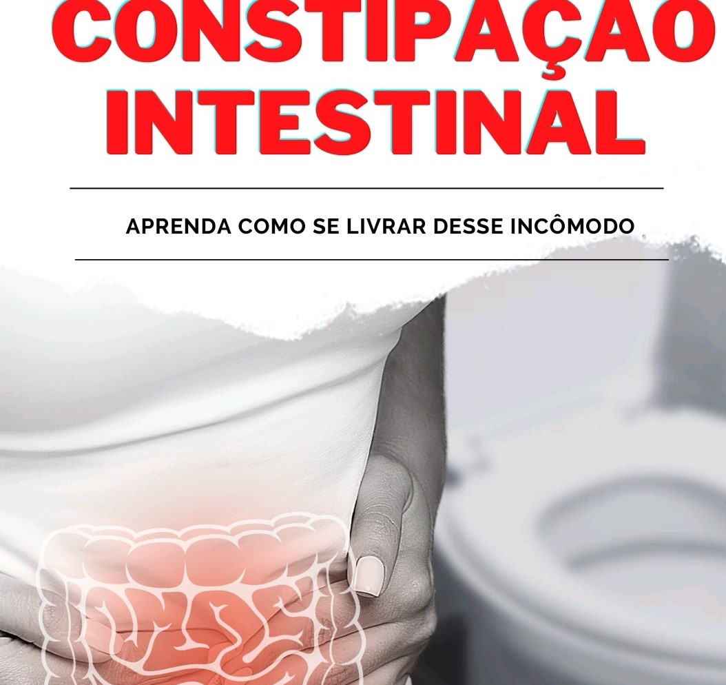 Constipação intestinal, passo a passo de como tratar - CELINALVA ...