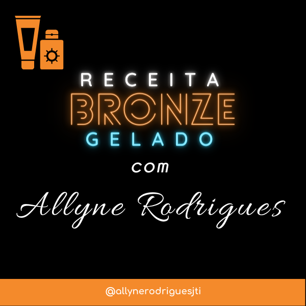 Receita Bronze Gelado Allyne Rodrigues Ferreira Hotmart