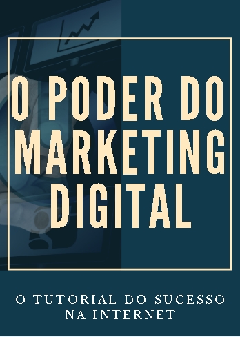 O PODER DO MARKETING DIGITAL - O TUTORIAL DO SUCESSO NA INTERNET