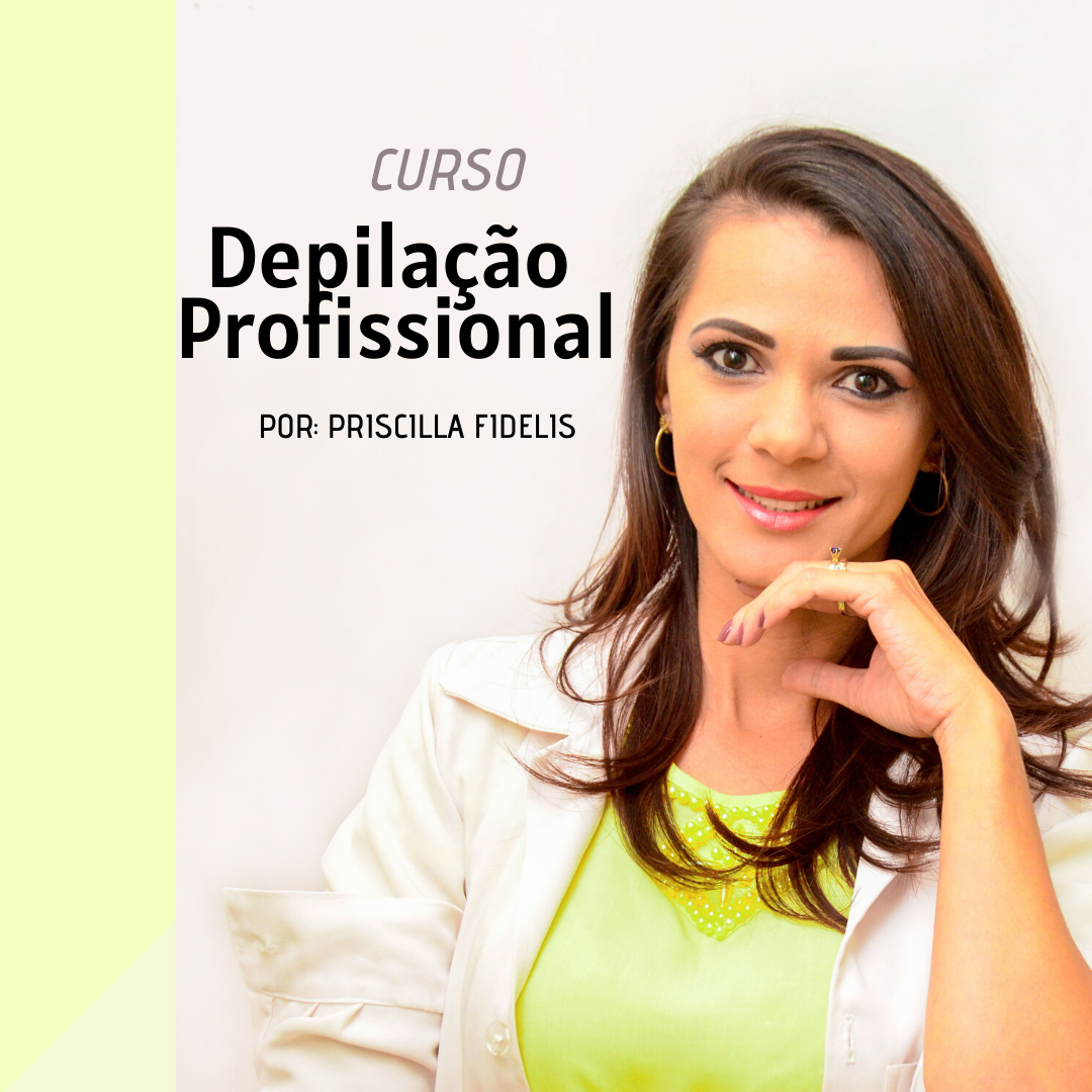 Curso Depilação Profissional - Priscilla Fidelis - learn a new ...