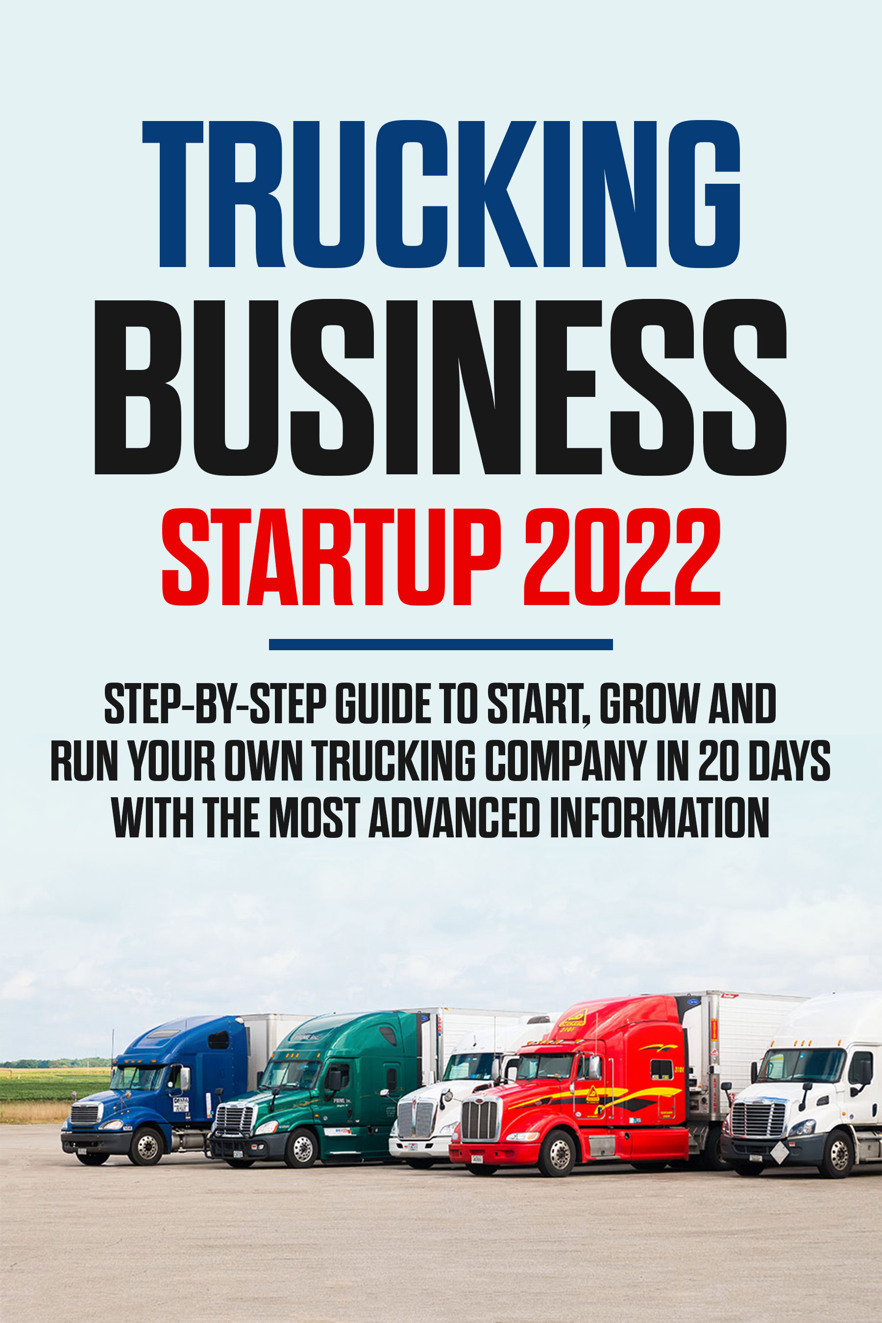 Trucking Business Startup 2022 StepbyStep Guide to Start, Grow and