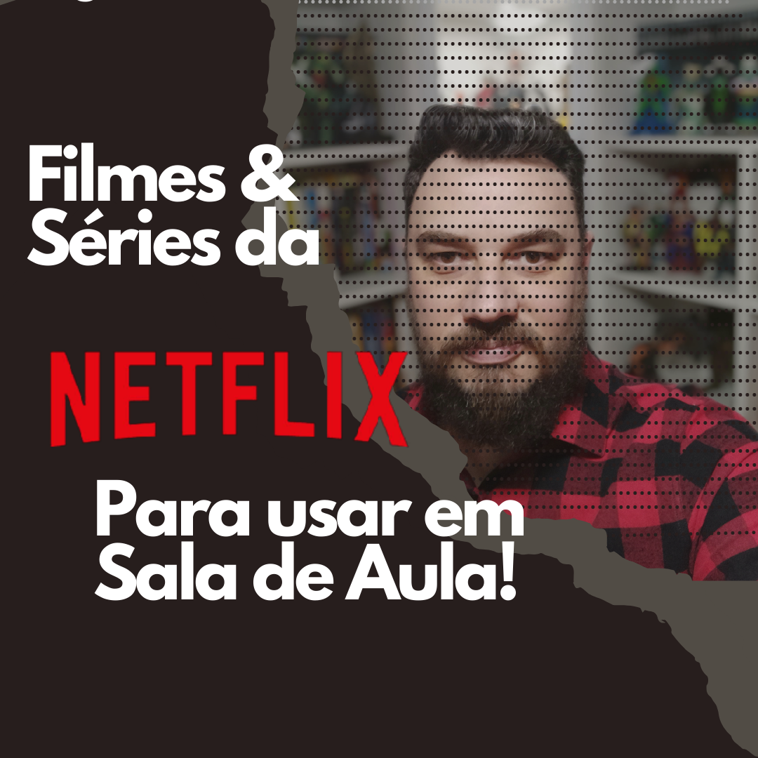 Filmes e Séries da Netflix para o uso em sala de aula - Gelson Wesc...