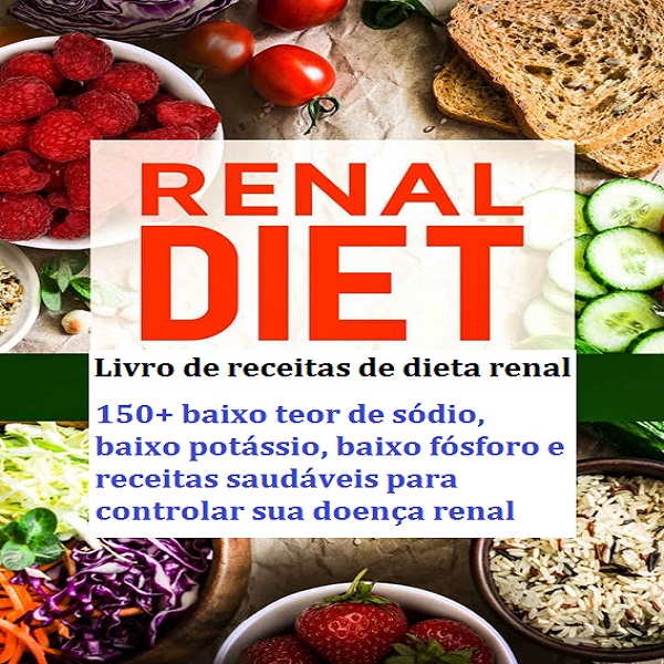 dieta renal receitas saudáveis para controlar sua doença renal