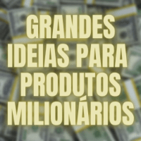 Grandes Ideias para Produtos Milionários