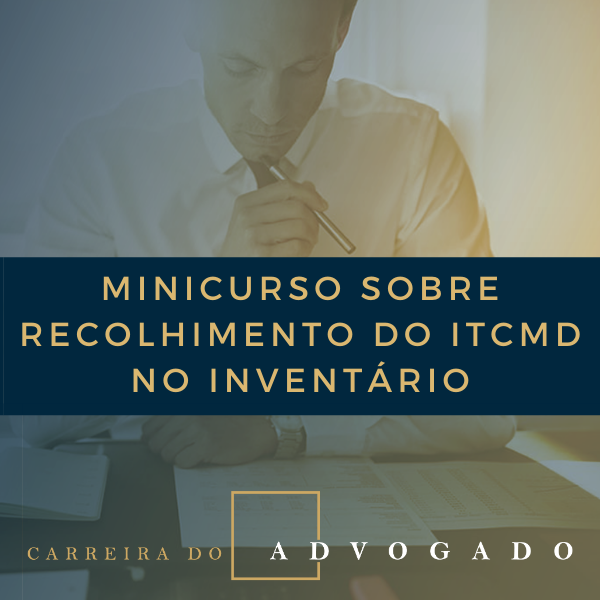 Minicurso sobre recolhimento de ITCMD no Inventário - Portal Carrei...
