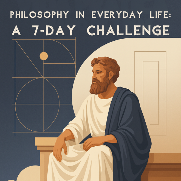 Philosophy in Practical Life: A 7-Day Challenge