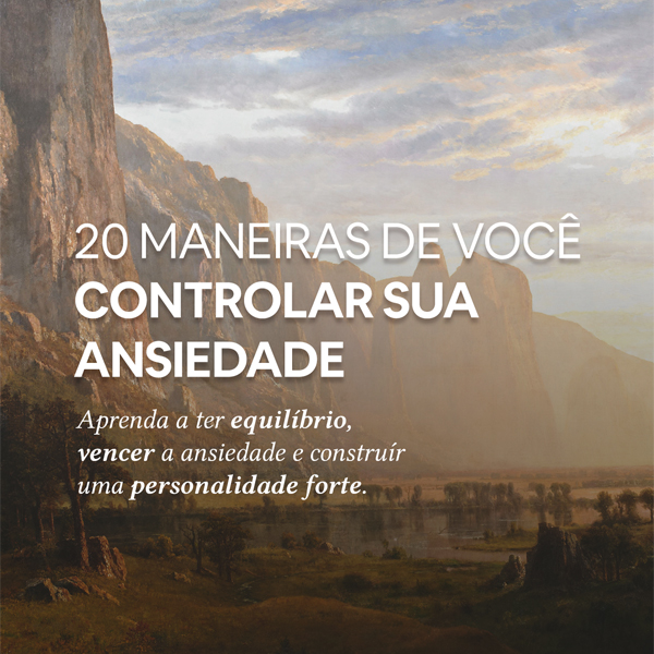 20 Maneiras de você controlar sua ansiedade