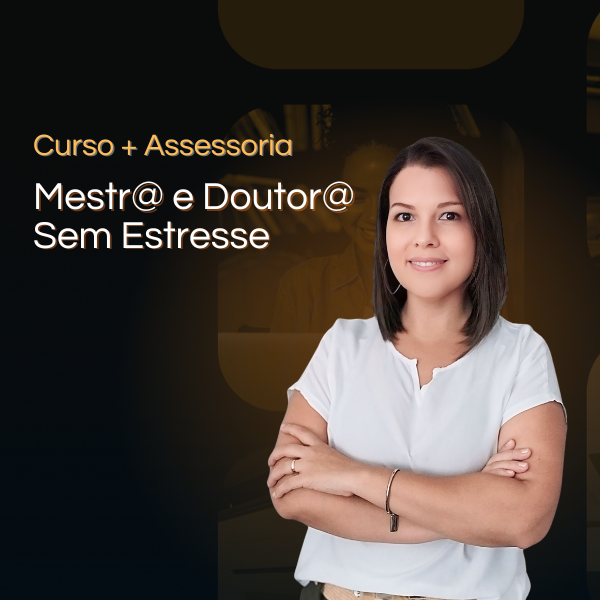 Mestr@ e Doutor@ sem Stress: Curso + Assessoria Personalizada