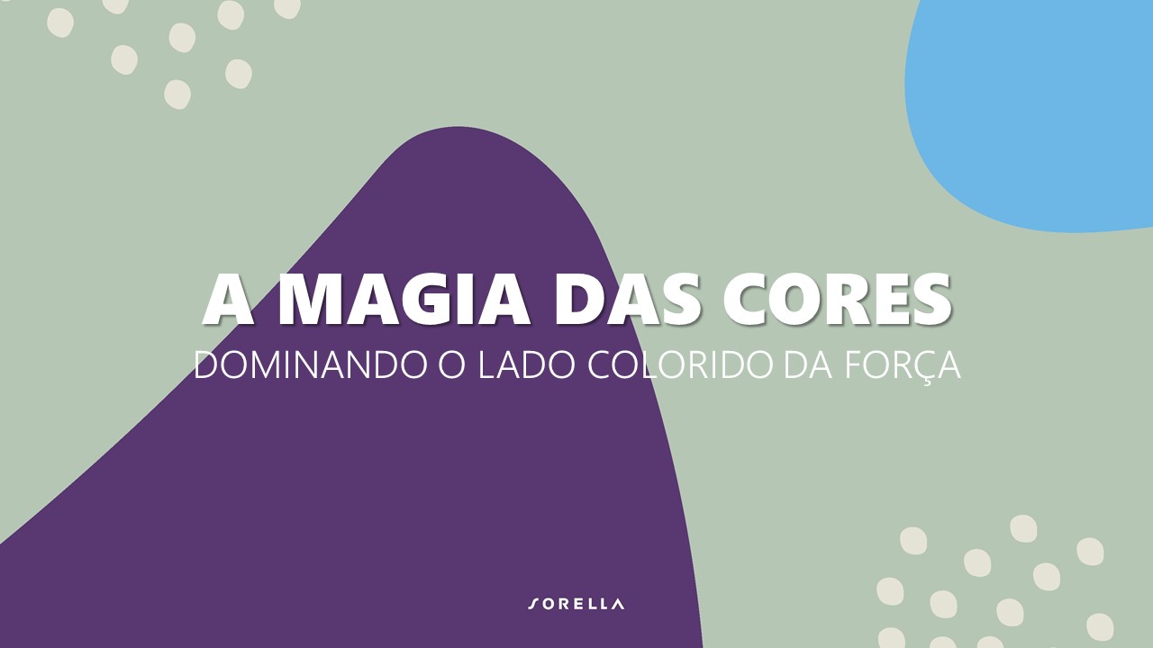 A Magia das Cores: dominando o lado colorido da força - Sorella Imagem