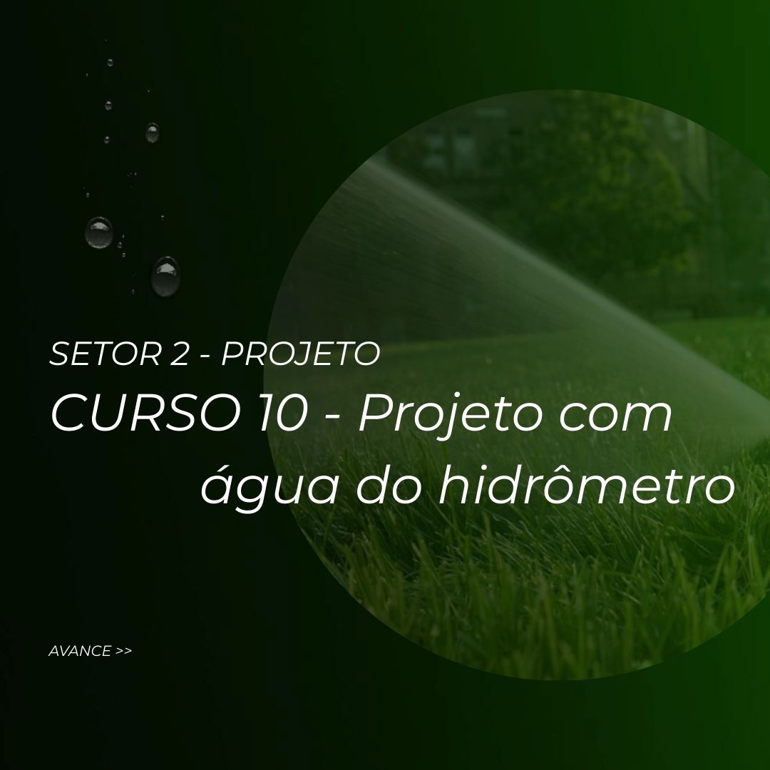 CURSO 10 – Projeto de irrigação com água do hidrômetro