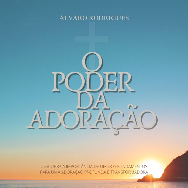 O Poder da Adoração - Alvaro Rodrigues | Hotmart