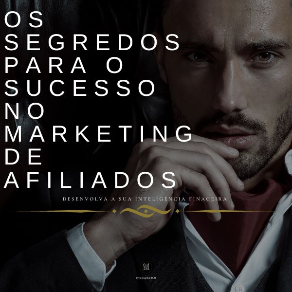 Os Segredos Para o Sucesso no Marketing de Afiliados