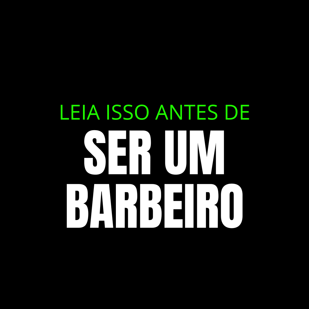 LEIA ISSO ANTES DE SER UM BARBEIRO