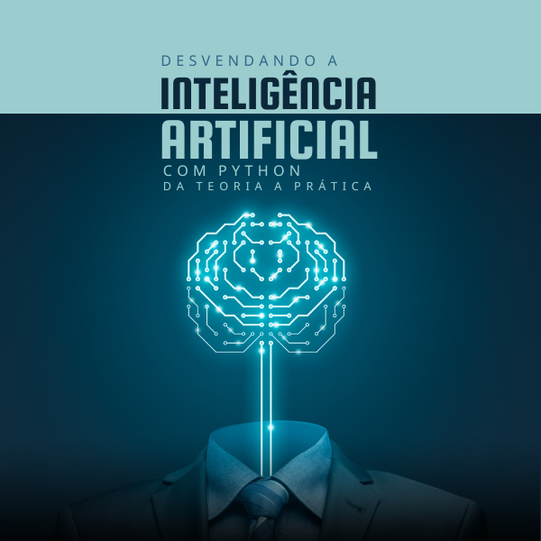 Desvendando a Inteligência Artificial com Python: Da Teoria a Prática