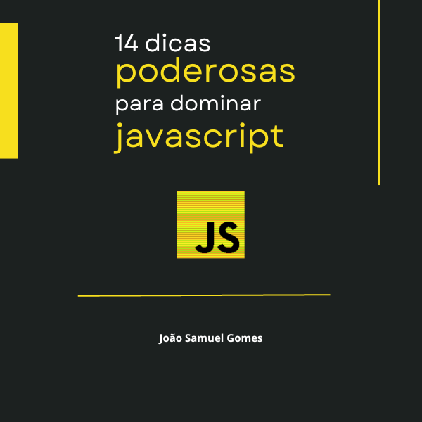 14 Dicas Poderosas para Dominar Javascript - João Samuel Gomes | H...