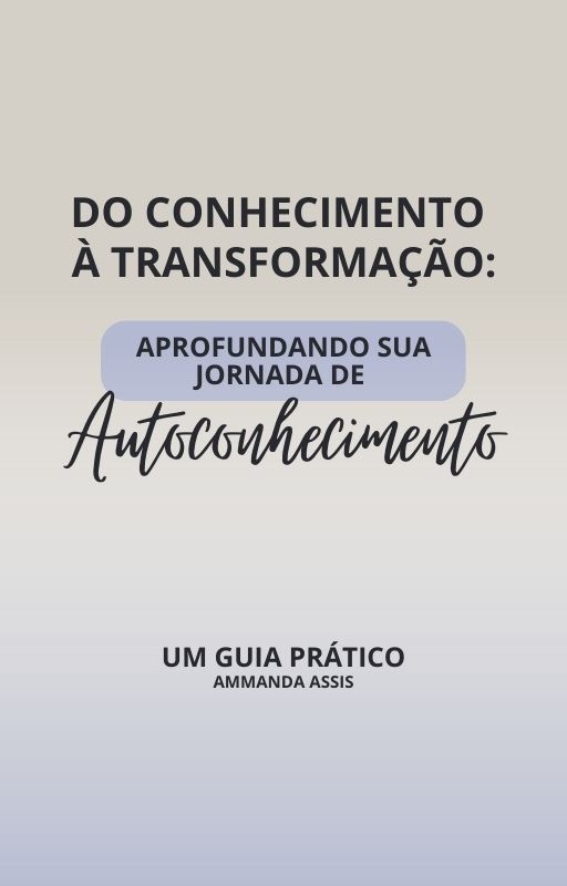 Do conhecimento à Transformação: Aprofundando sua jornada de autoco...