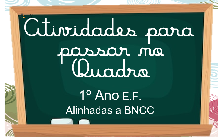 ATIVIDADES PARA PASSAR NO QUADRO 1º ANO E.F. ALINHADAS A BNCC - Con...