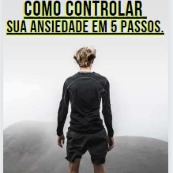 Como controlar sua ansiedade em 5 passos.