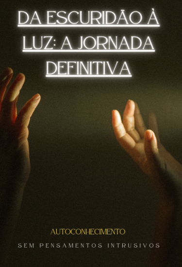 DA ESCURÃO À LUZ: A JORNADA DEFINITIVA
