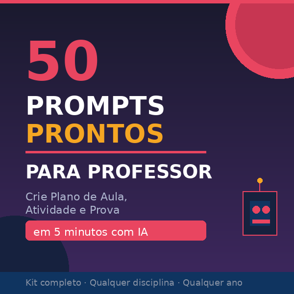 50 Prompts Prontos para Professor — Crie Plano de Aula, Atividade e Prova em 5 Minutos com IA