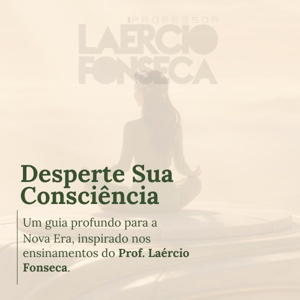 Desperte sua Consciência e Mude de Vida - Professor Laércio Fonseca...
