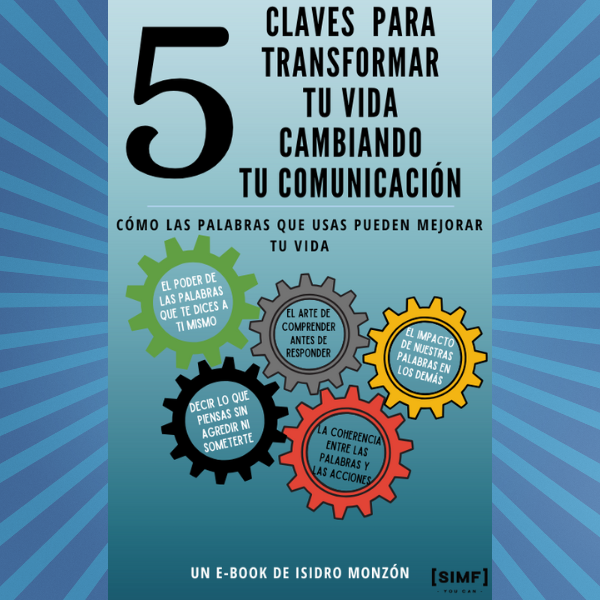 5 Claves Para Transformar Tu Vida Cambiando Tu Comunicación - Isidr...
