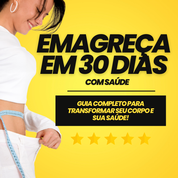 Emagreça em 30 Dias: Guia Completo para Transformar seu Corpo e sua Saúde!