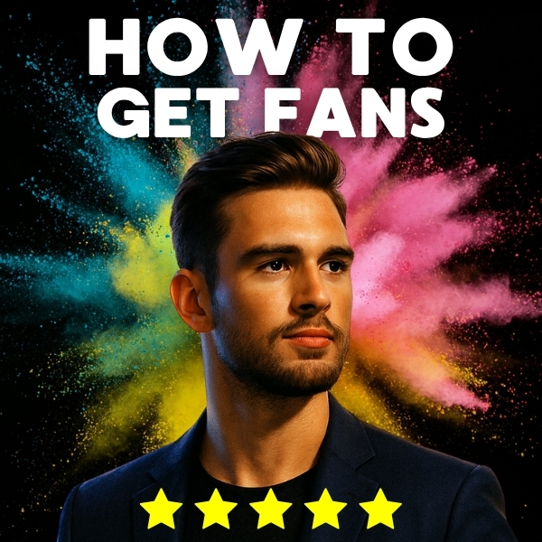 How to Get Fans: The Guide to Being Admired, Followed, Fiercely ...
