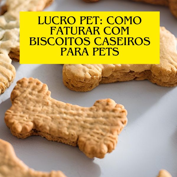 Lucro Pet: Como Faturar com Biscoitos Caseiros para Pets