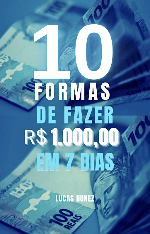 10 formas de fazer R$1.000,00 em 7 Dias