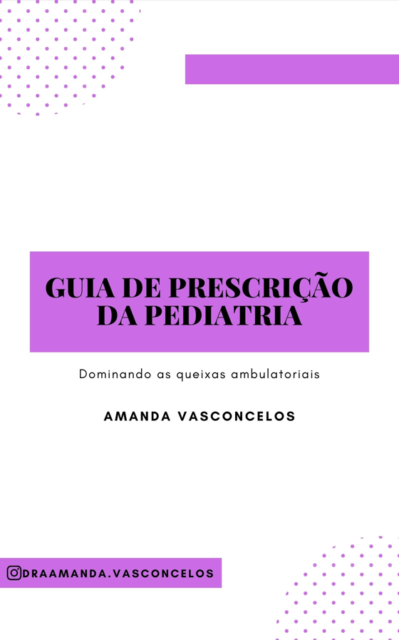 GUIA DE PRESCRIÇÃO DA PEDIATRIA - DOMINANDO AS QUEIXAS AMBULATORIAIS