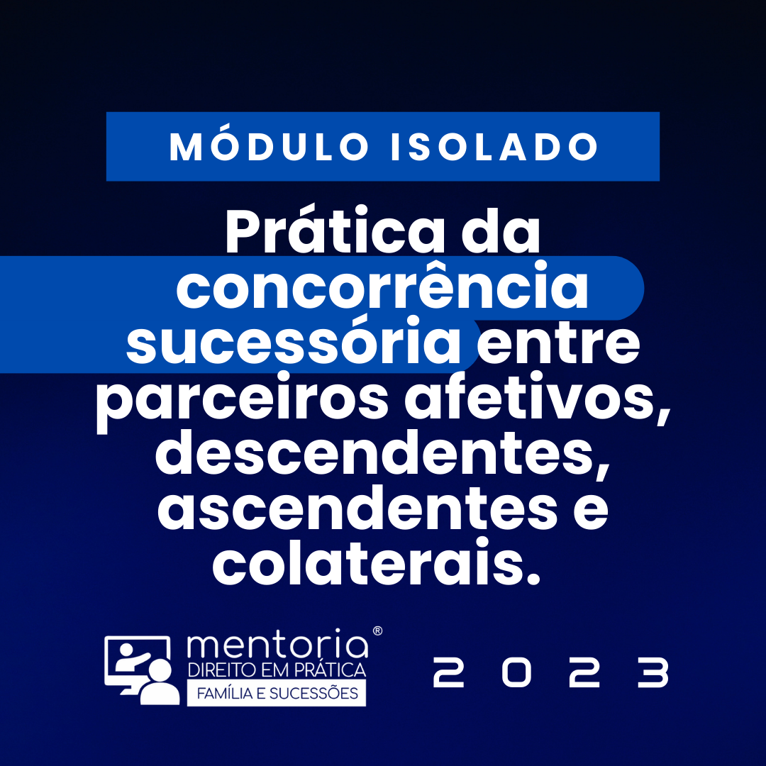 Prática da concorrência sucessória entre parceiros afetivos, descendentes, ascendentes e colaterais. (MÓDULO ISOLADO)
