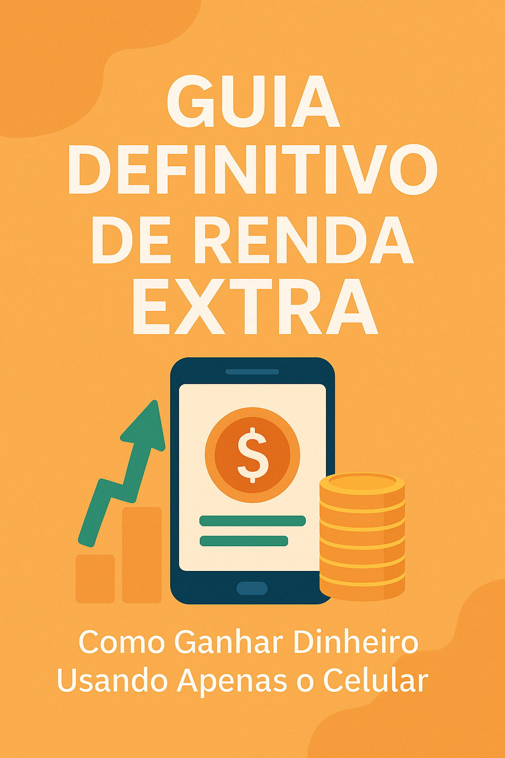 Guia Definitivo de Renda Extra: Como Ganhar Dinheiro Usando Apenas o ...