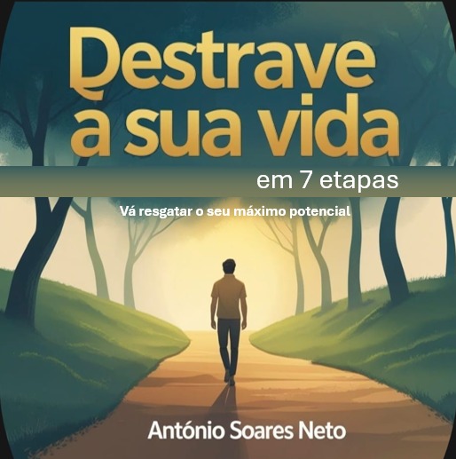 Destrave a Sua Vida em 7 passos - António Manuel de Oliveira Soares...
