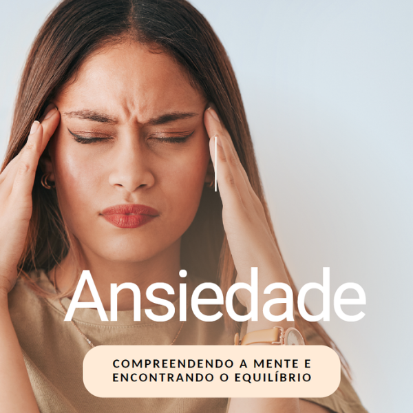 Ansiedade - compreendendo a mente e encontrando o equilíbrio