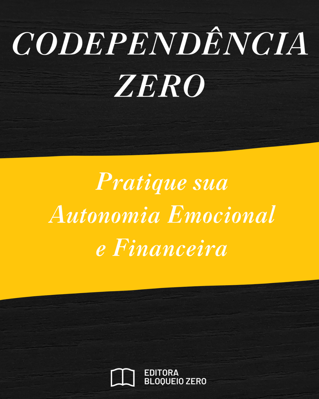 Codependência Zero - Pratique sua Autonomia Emocional e Financeira