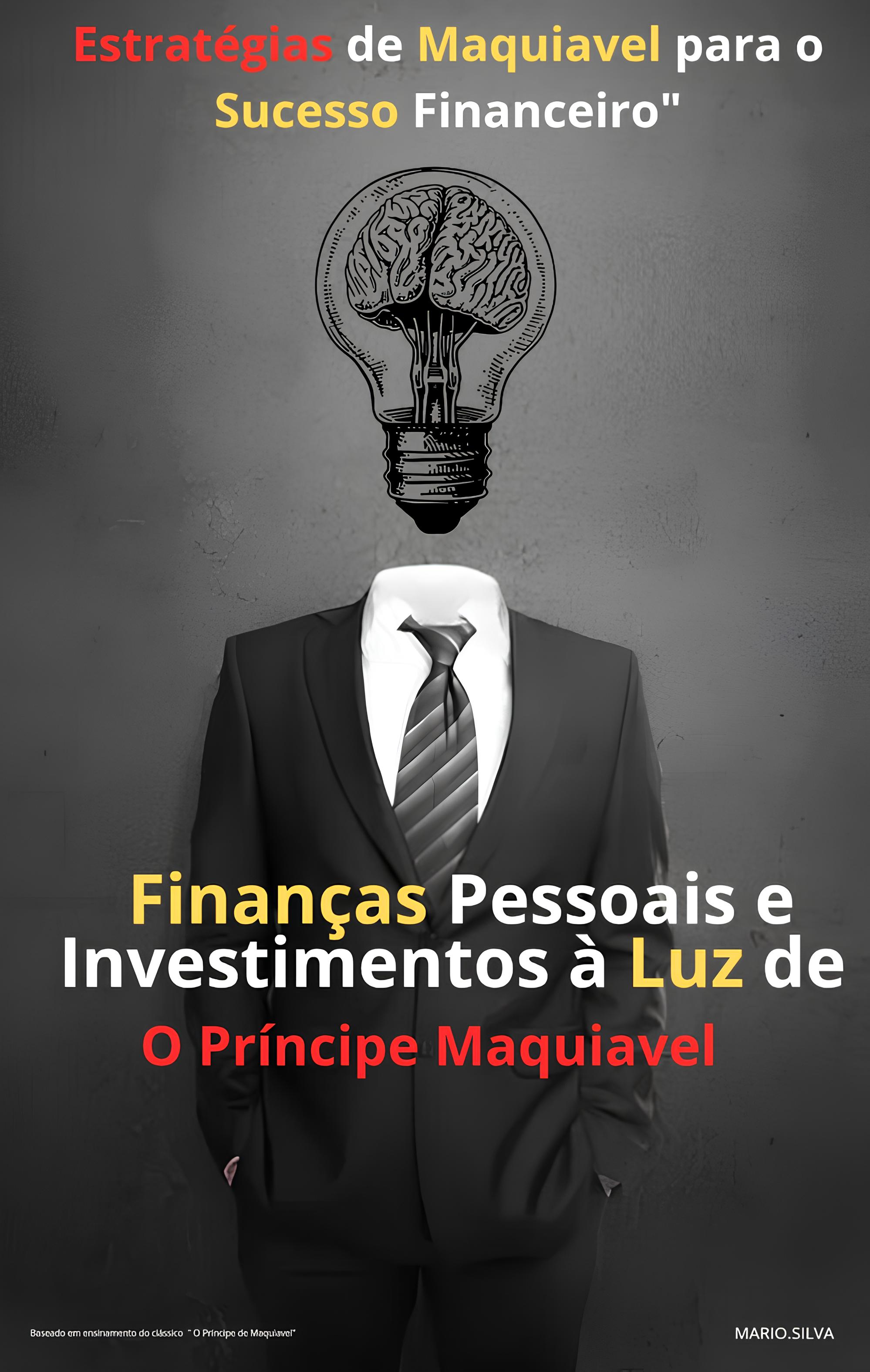 Finanças Pessoais e Investimentos à Luz de O Príncipe: Estratégias de Maquiavel para o Sucesso Financeiro"