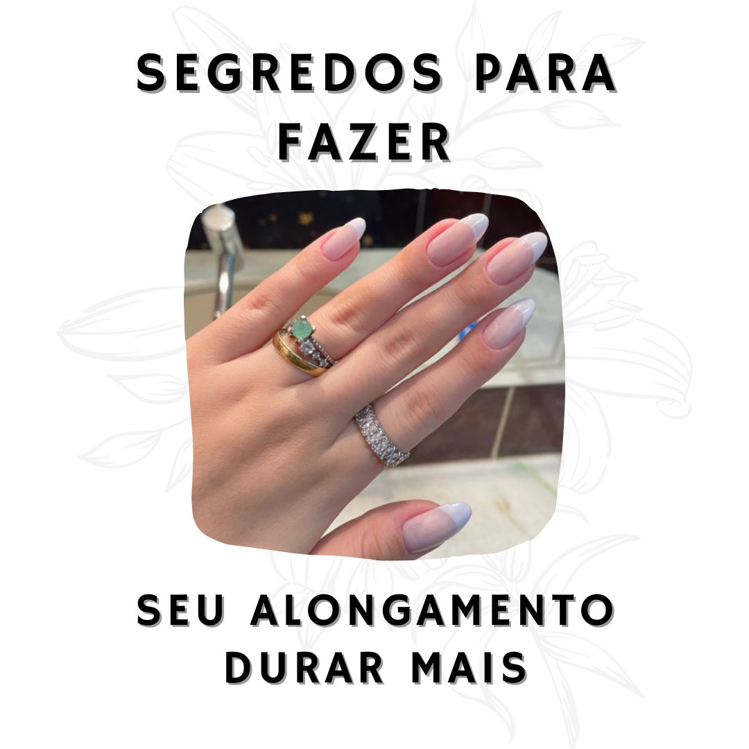 SEGREDOS PARA FAZER O SEU ALONGAMENTO DE UNHAS DURAREM MUITO MAIS