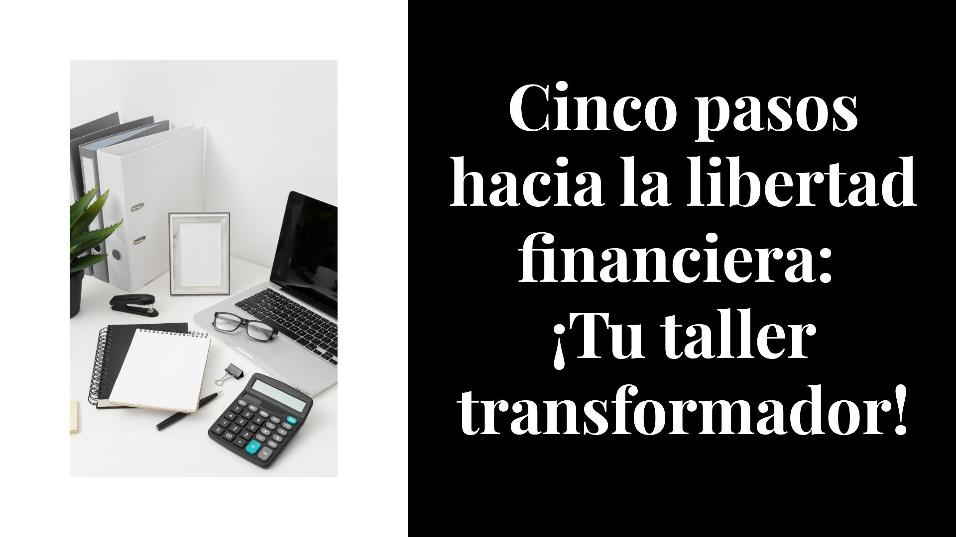 El camino hacia la libertad financiera en sólo cinco talleres. - MA...