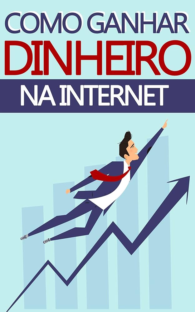 Do Zero Ao Sucesso: Seu Guia Para Ganhar Dinheiro Na Internet - Júl...
