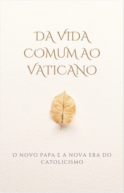 Da Vida Comum ao Vaticano: A Biografia do Novo Papa - elisson caval...