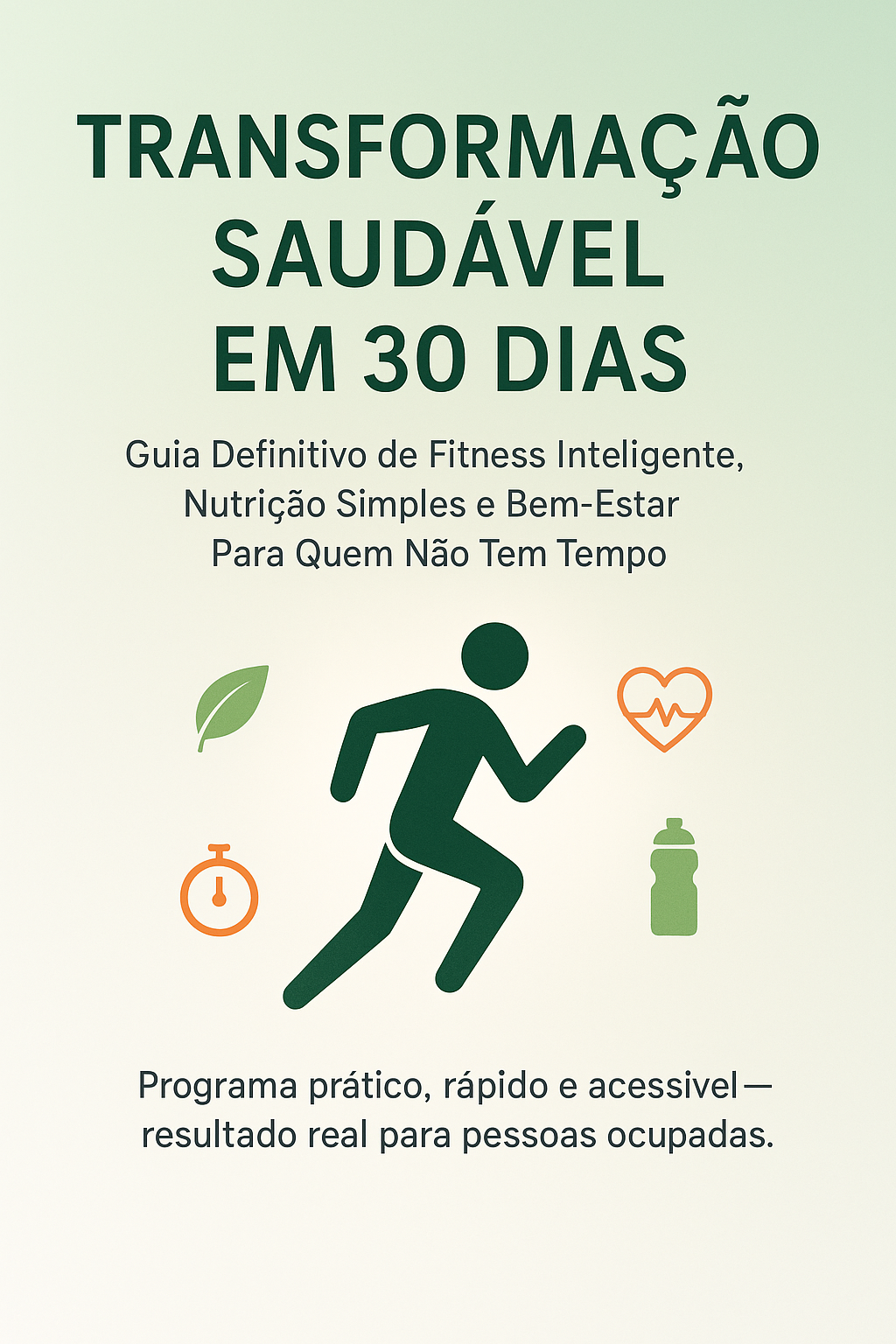 Guia Definitivo de Fitness Inteligente, Nutrição Simples e Bem-Estar Para Quem Não Tem Tempo