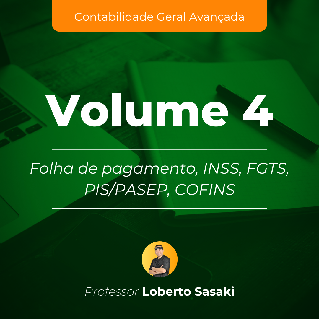 Volume 4 | Folha de pagamento, INSS, FGTS, PIS/PASEP, COFINS | Loberto Sasaki
