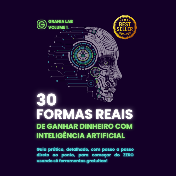 GranIA - Volume 1: 30 Formas Reais De Ganhar Dinheiro Com Inteligência Artificial