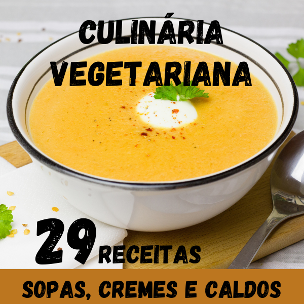 CULINÁRIA VEGETATRIANA (29 deliciosas receitas de sopas, cremes e caldos)