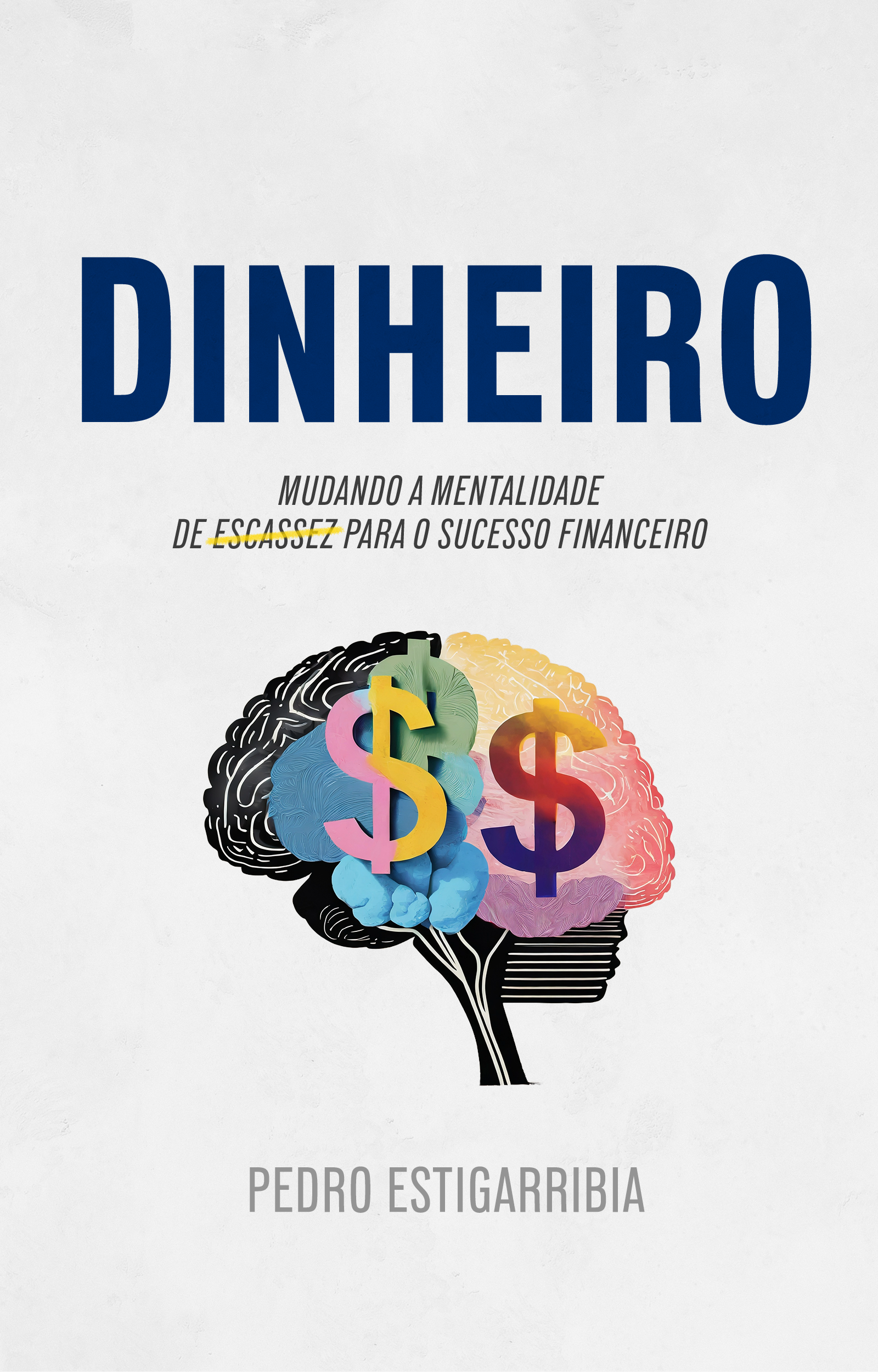 Dinheiro: Mudando a Mentalidade de Escassez Para o Sucesso Financeiro