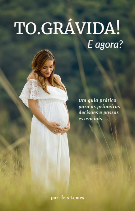 To Grávida! E agora? Um guia prático para as primeiras decisões e ...